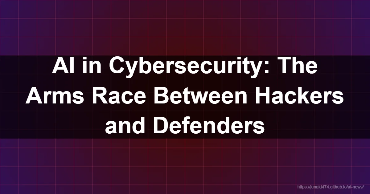AI in Cybersecurity: The Arms Race Between Hackers and Defenders - AI, Artificial Intelligence, T...