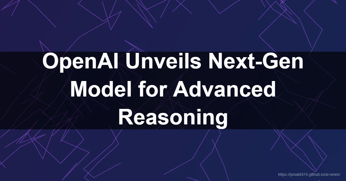 OpenAI Unveils Next-Gen Model for Advanced Reasoning - OpenAI reasoning model, OpenAI o1 series, ...