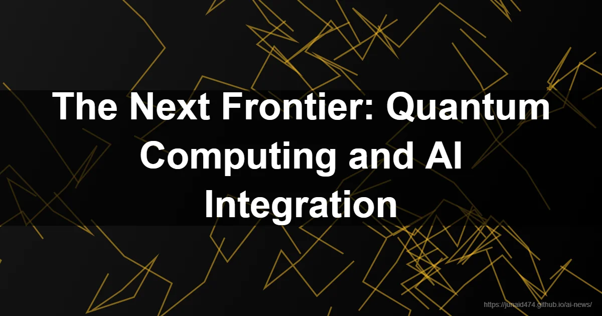 The Next Frontier: Quantum Computing and AI Integration - AI, Artificial Intelligence, Tech