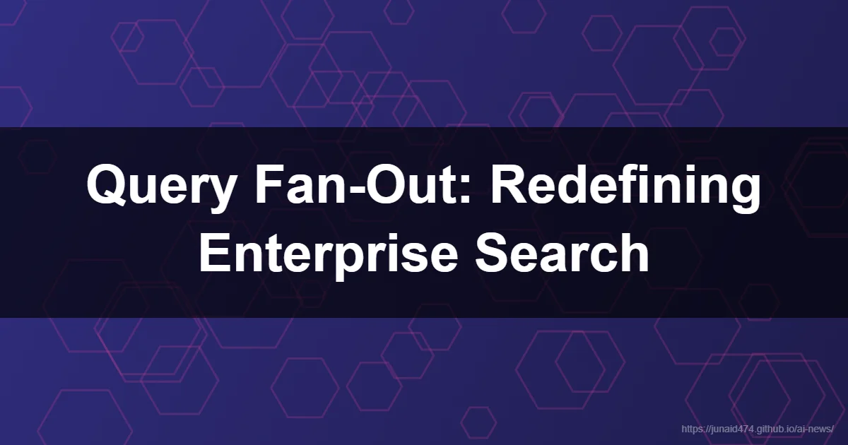 Read next: Query Fan-Out: Redefining Enterprise Search