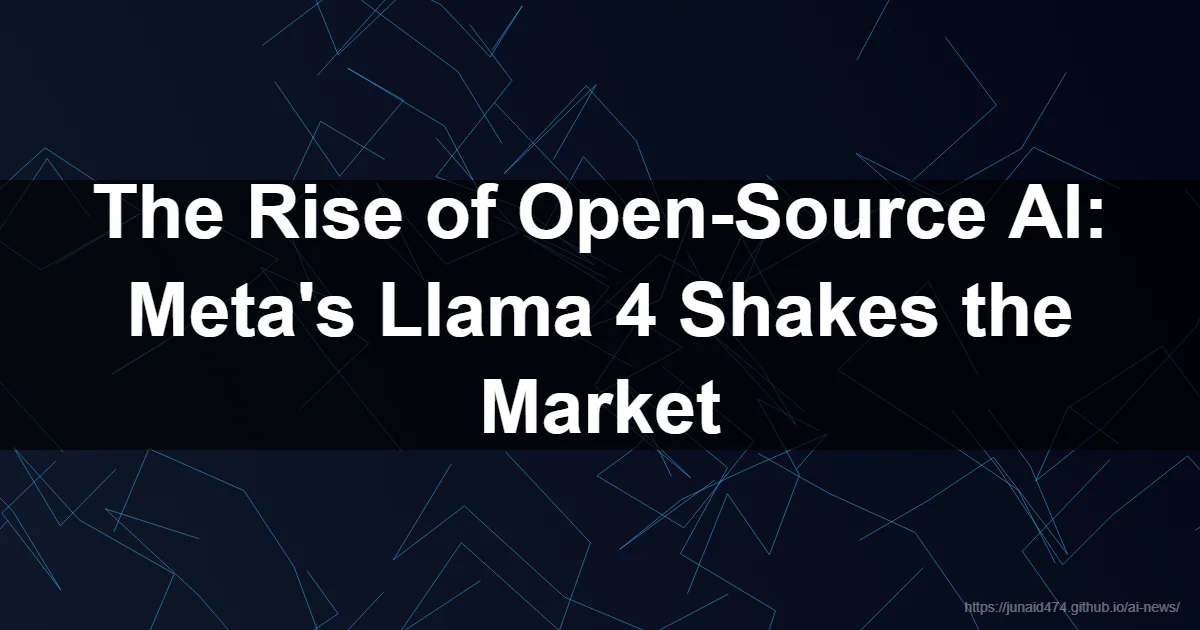 The Rise of Open-Source AI: Meta's Llama 4 Shakes the Market - Meta Llama 4 release, Llama 4 open...