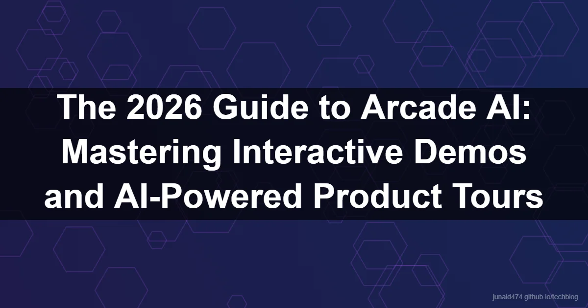 The 2026 Guide to Arcade AI: Mastering Interactive Demos and AI-Powered Product Tours
