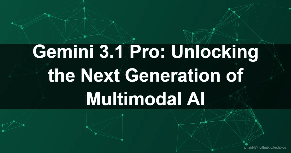 Gemini 3.1 Pro: Unlocking the Next Generation of Multimodal AI