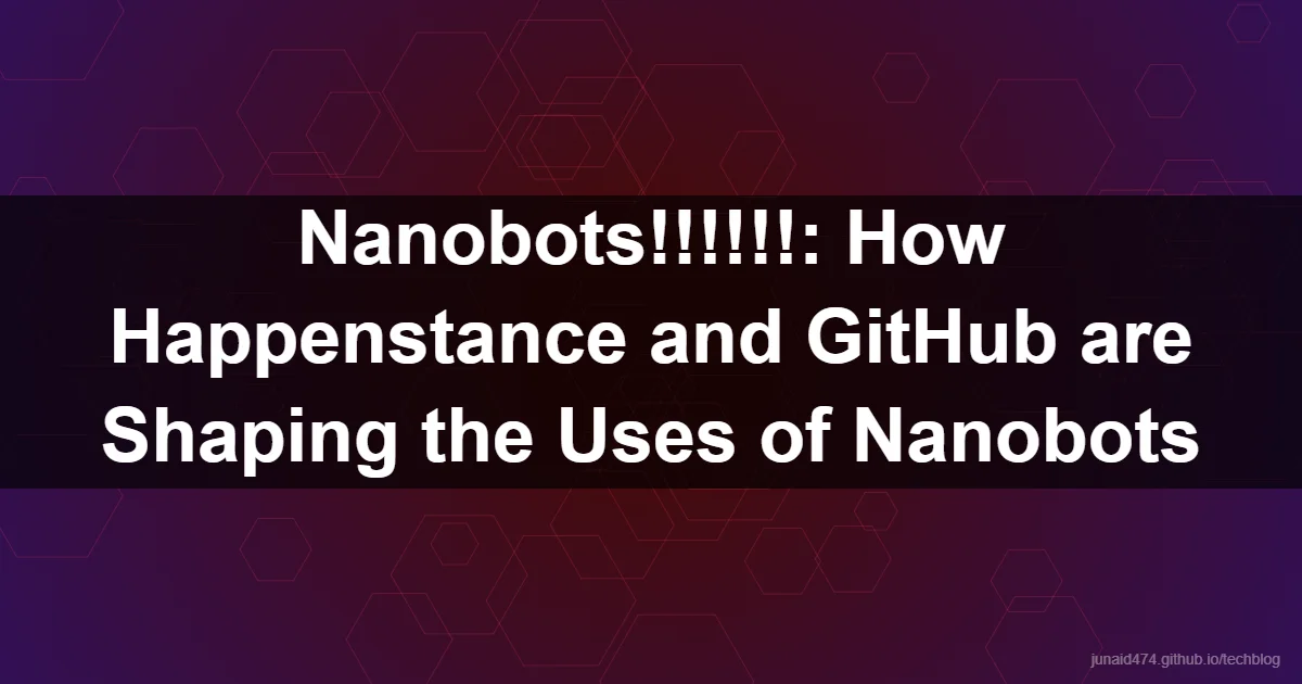 Nanobots!!!!!!: How Happenstance and GitHub are Shaping the Uses of Nanobots