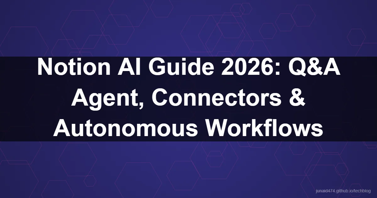 Notion AI Guide 2026: Q&A Agent, Connectors & Autonomous Workflows