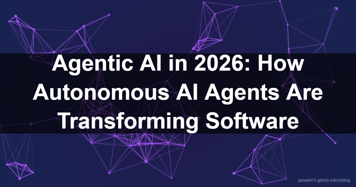 Agentic AI in 2026: How Autonomous AI Agents Are Transforming Software
