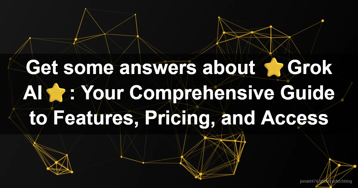 Get some answers about ⭐Grok AI⭐: Your Comprehensive Guide to Features, Pricing, and Access