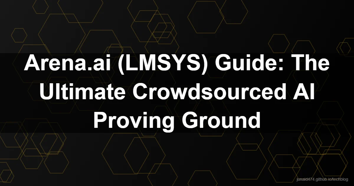 Arena.ai (LMSYS) Guide: The Ultimate Crowdsourced AI Proving Ground
