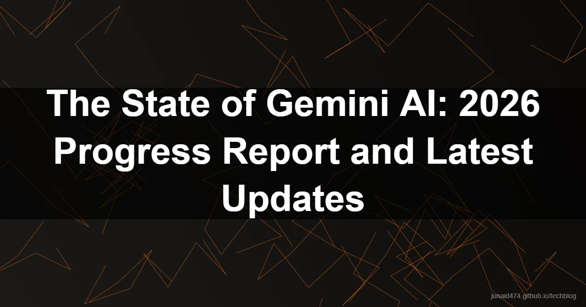 The State of Gemini AI: 2026 Progress Report and Latest Updates