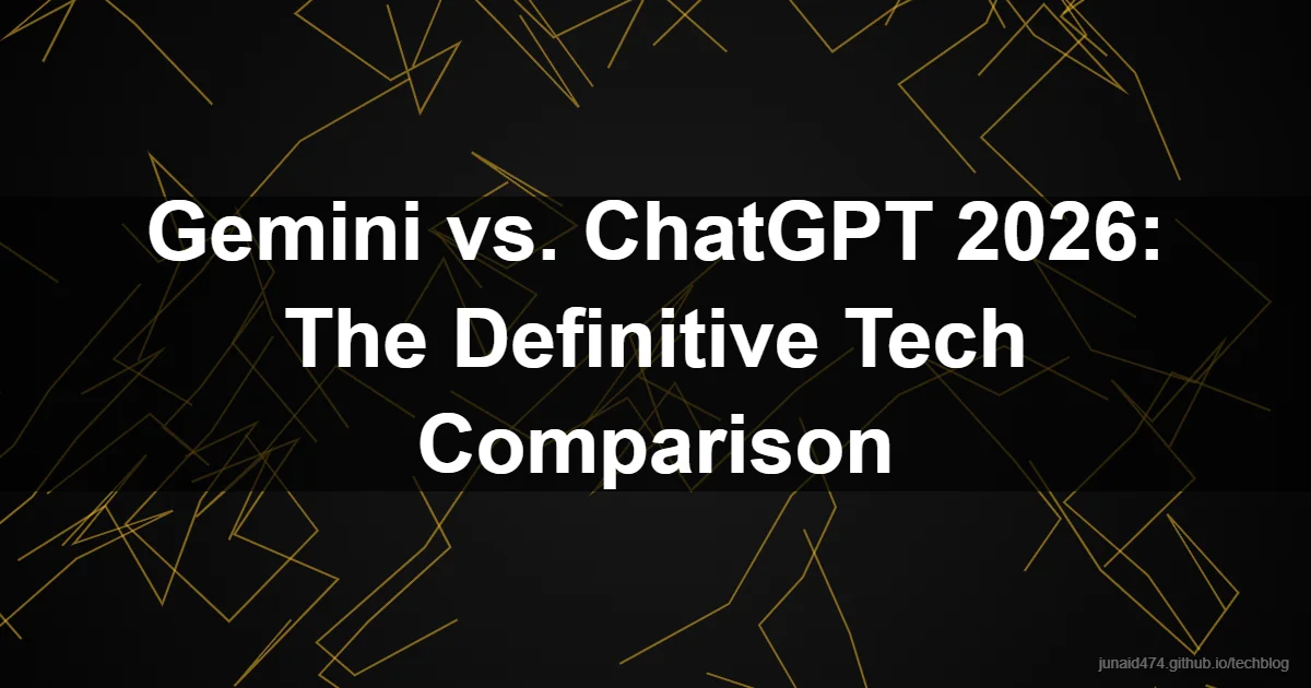 Gemini vs. ChatGPT 2026: The Definitive Tech Comparison