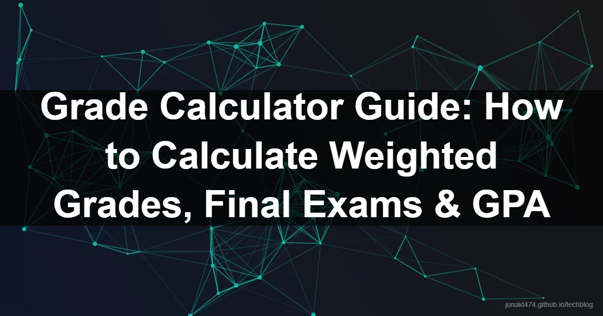 Grade Calculator Guide: How to Calculate Weighted Grades, Final Exams & GPA