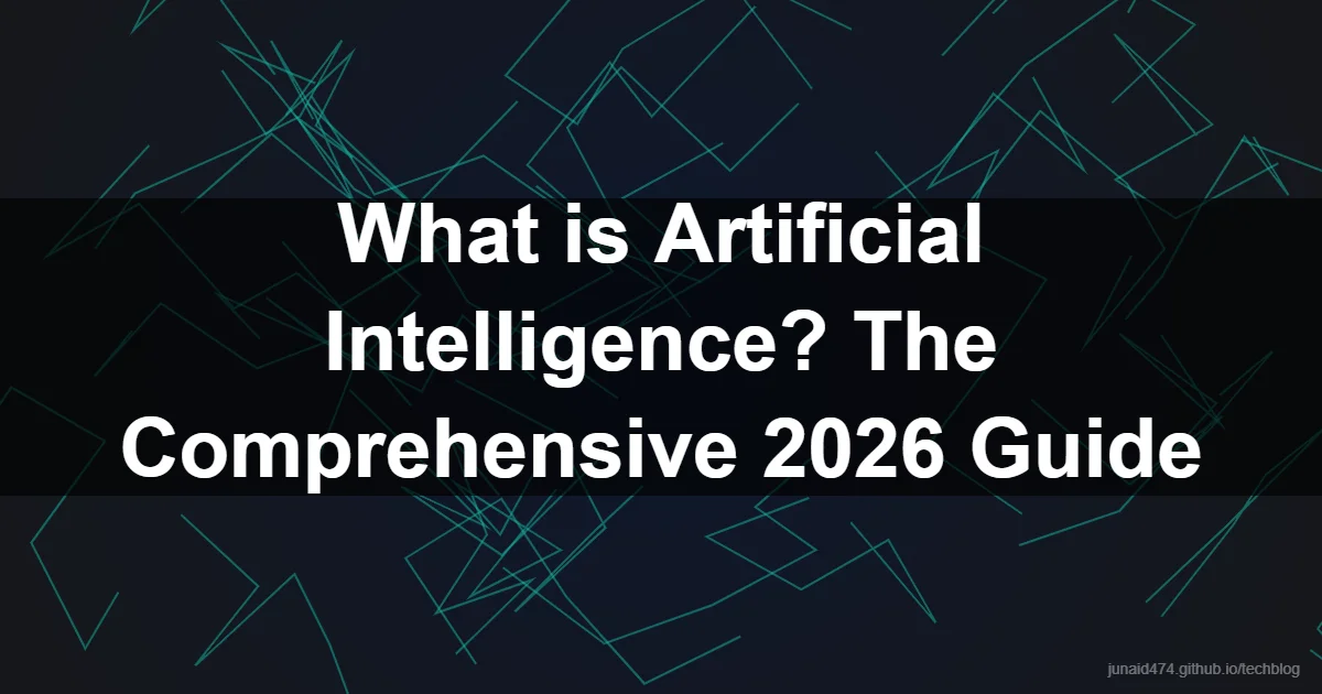 What is Artificial Intelligence? The Comprehensive 2026 Guide